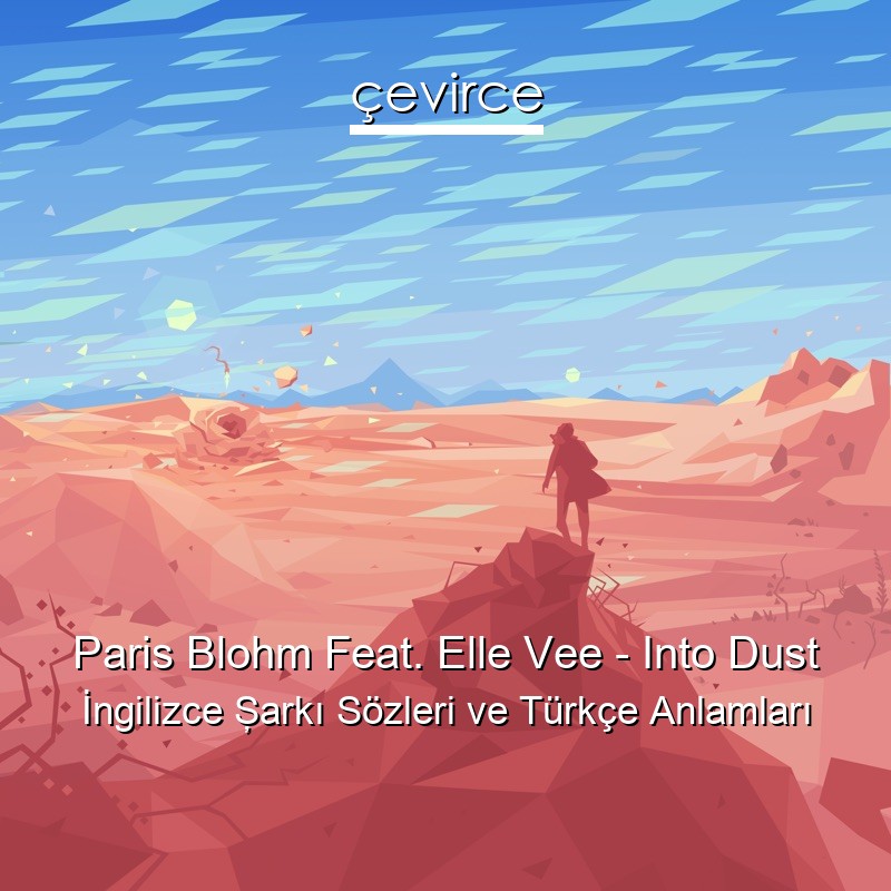 Paris Blohm Feat. Elle Vee – Into Dust İngilizce Şarkı Sözleri Türkçe Anlamları