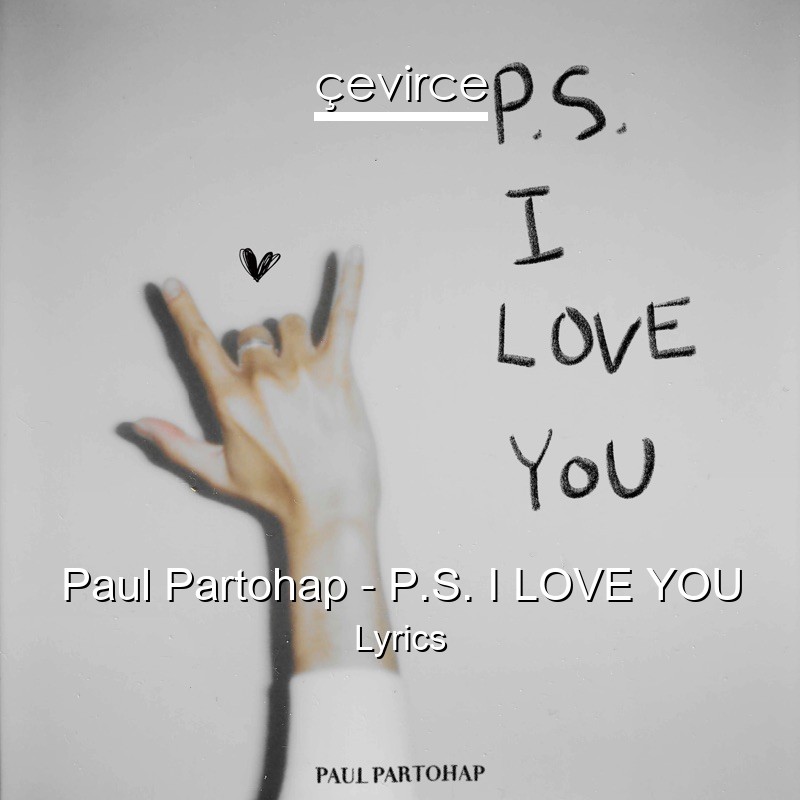 Paul Partohap – P.S. I LOVE YOU Lyrics