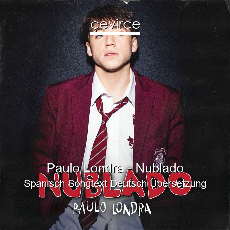 Paulo Londra – Nublado Spanisch Songtext Deutsch Übersetzung