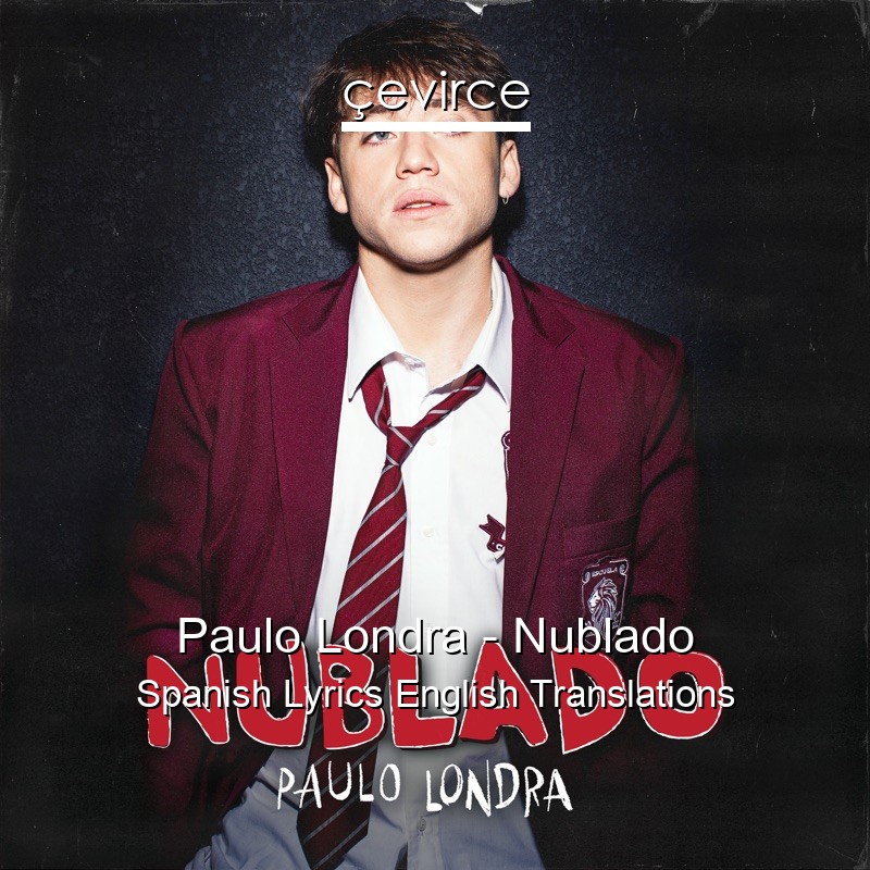 Paulo Londra – Nublado Spanish Lyrics English Translations