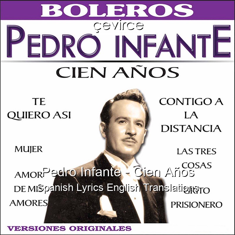 Pedro Infante – Cien Años Spanish Lyrics English Translations