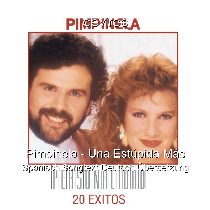 Pimpinela – Una Estúpida Más Spanisch Songtext Deutsch Übersetzung