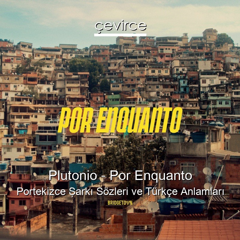 Plutonio – Por Enquanto Portekizce Şarkı Sözleri Türkçe Anlamları
