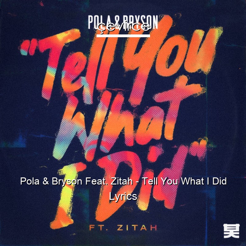 Pola & Bryson Feat. Zitah – Tell You What I Did Lyrics