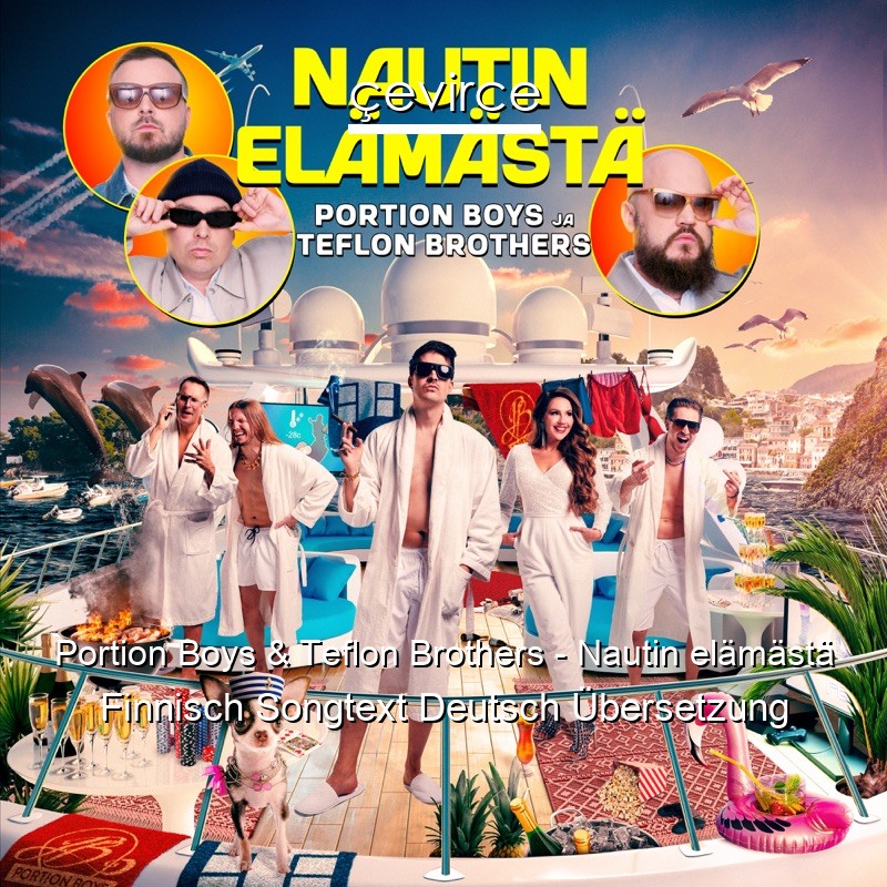 Portion Boys & Teflon Brothers – Nautin elämästä Finnisch Songtext Deutsch Übersetzung