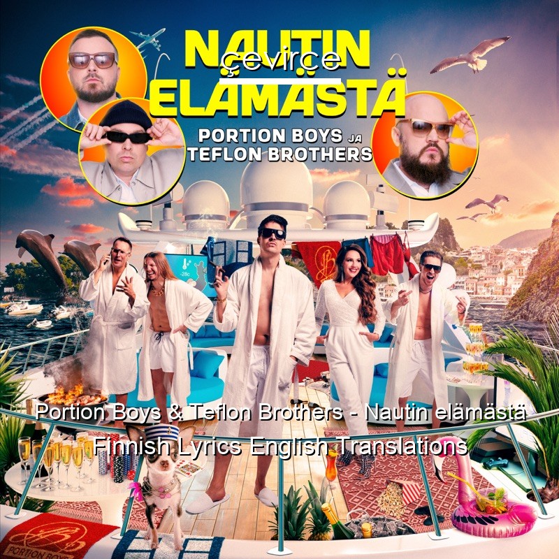 Portion Boys & Teflon Brothers – Nautin elämästä Finnish Lyrics English Translations