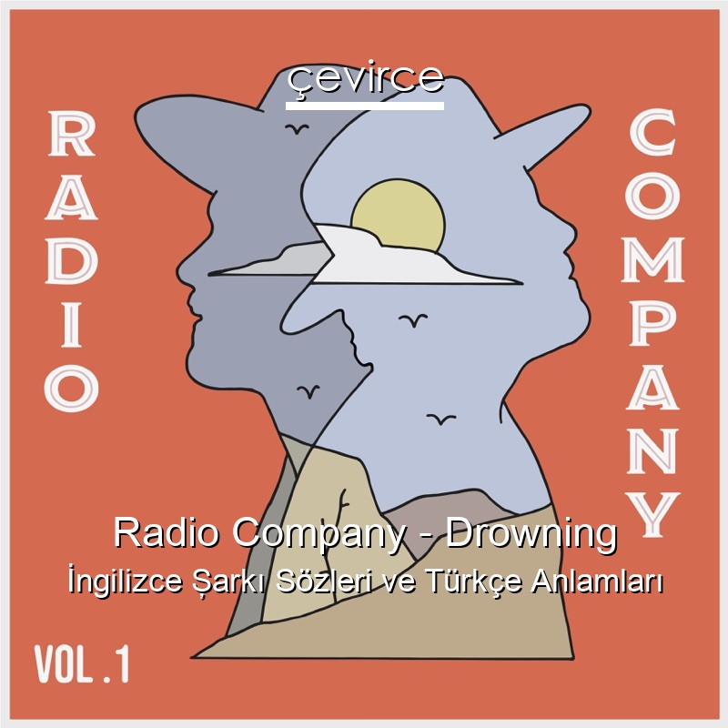Radio Company – Drowning İngilizce Şarkı Sözleri Türkçe Anlamları
