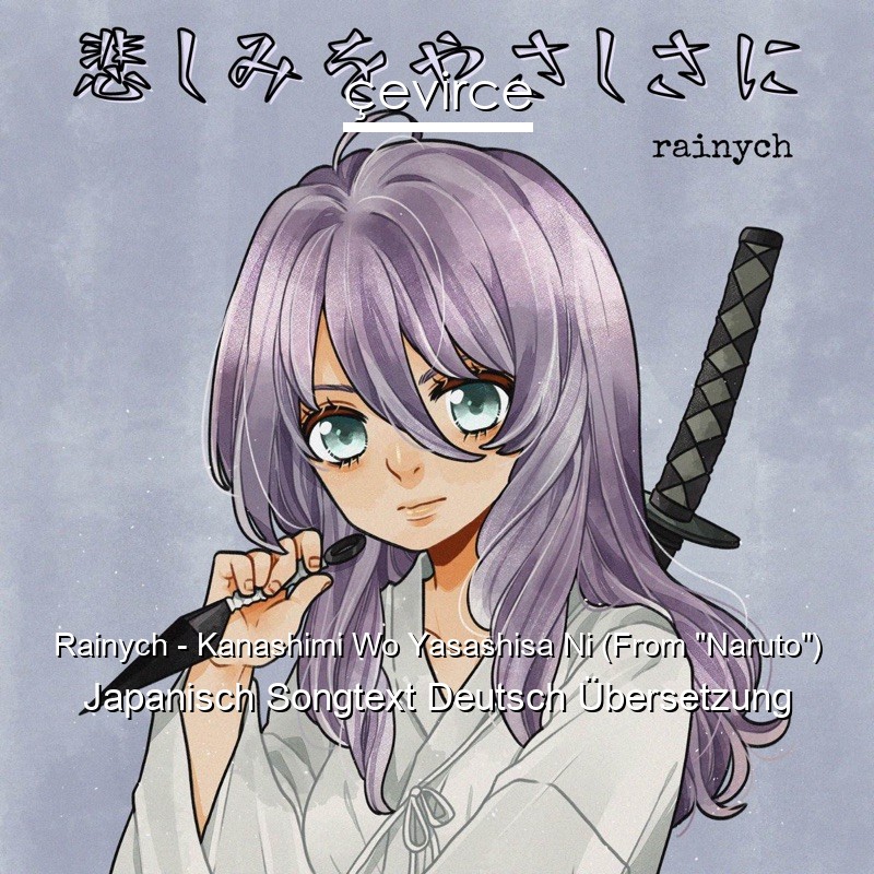 Rainych – Kanashimi Wo Yasashisa Ni (From “Naruto”) Japanisch Songtext Deutsch Übersetzung