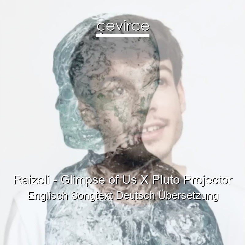 Raizeli – Glimpse of Us X Pluto Projector Englisch Songtext Deutsch Übersetzung