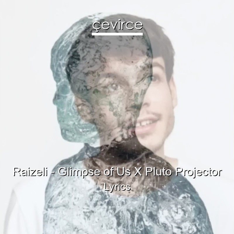 Raizeli – Glimpse of Us X Pluto Projector Lyrics
