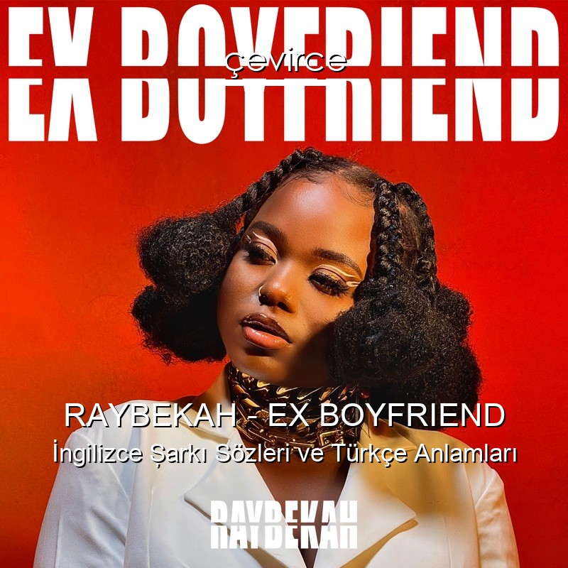 RAYBEKAH – EX BOYFRIEND İngilizce Şarkı Sözleri Türkçe Anlamları