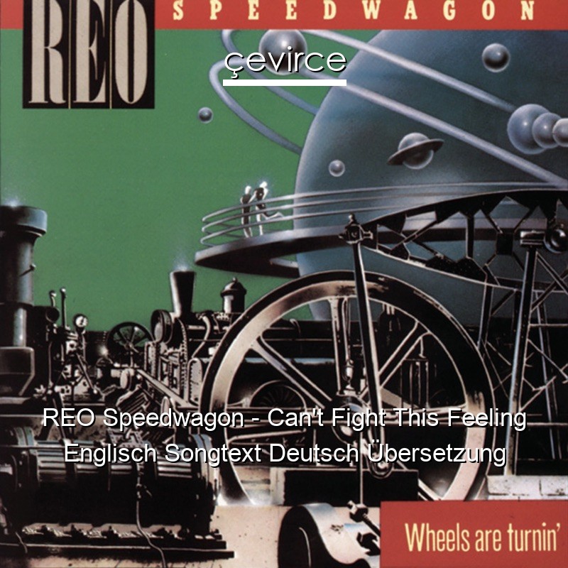REO Speedwagon – Can’t Fight This Feeling Englisch Songtext Deutsch Übersetzung