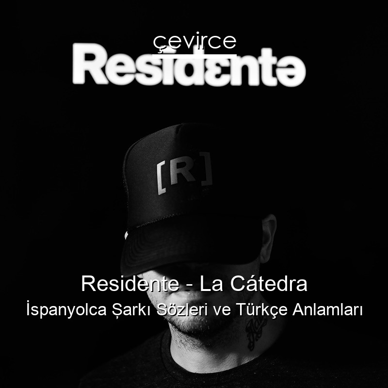 Residente – La Cátedra İspanyolca Şarkı Sözleri Türkçe Anlamları