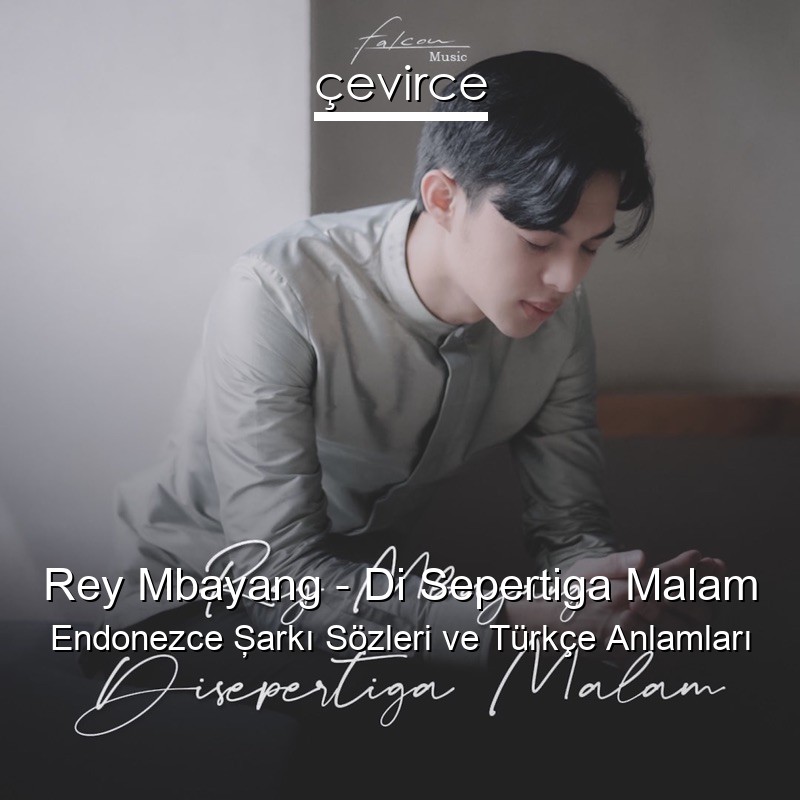 Rey Mbayang – Di Sepertiga Malam Endonezce Şarkı Sözleri Türkçe Anlamları