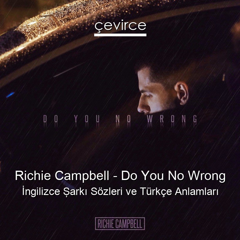 Richie Campbell – Do You No Wrong İngilizce Şarkı Sözleri Türkçe Anlamları