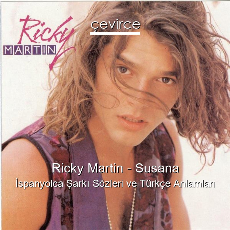 Ricky Martin – Susana İspanyolca Şarkı Sözleri Türkçe Anlamları