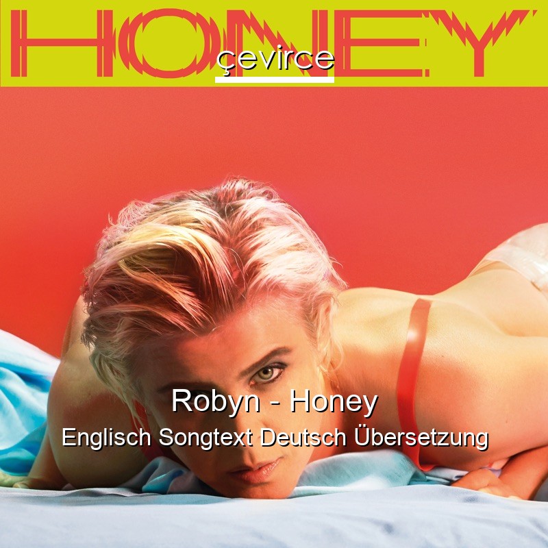 Robyn – Honey Englisch Songtext Deutsch Übersetzung