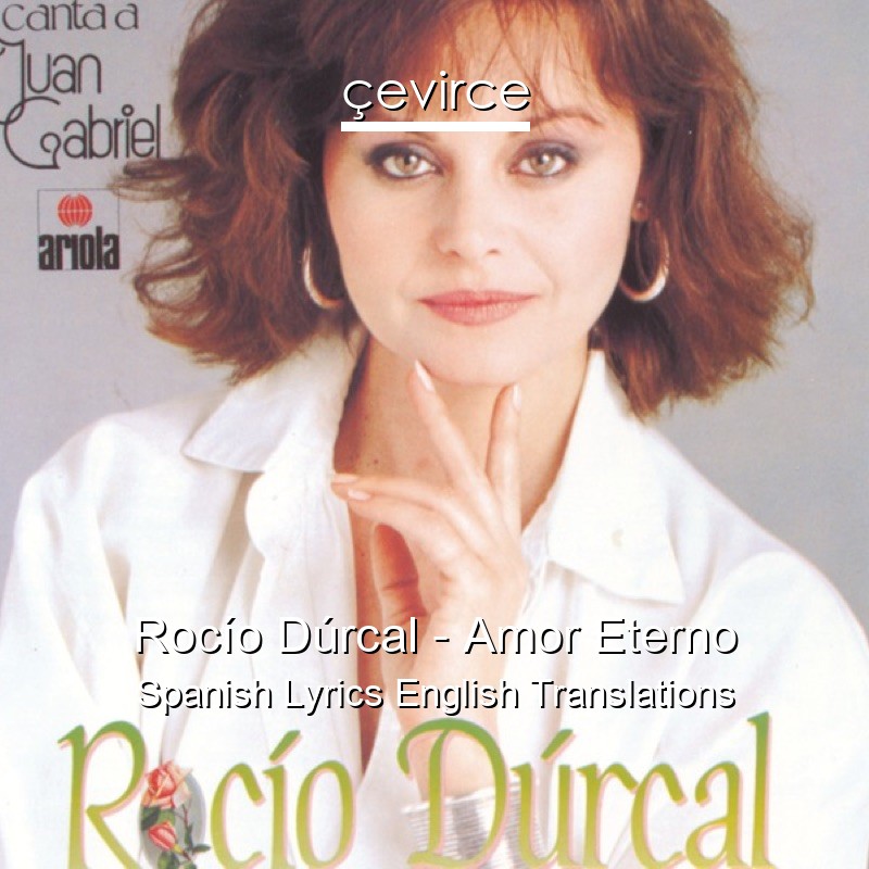 Rocío Dúrcal – Amor Eterno Spanish Lyrics English Translations