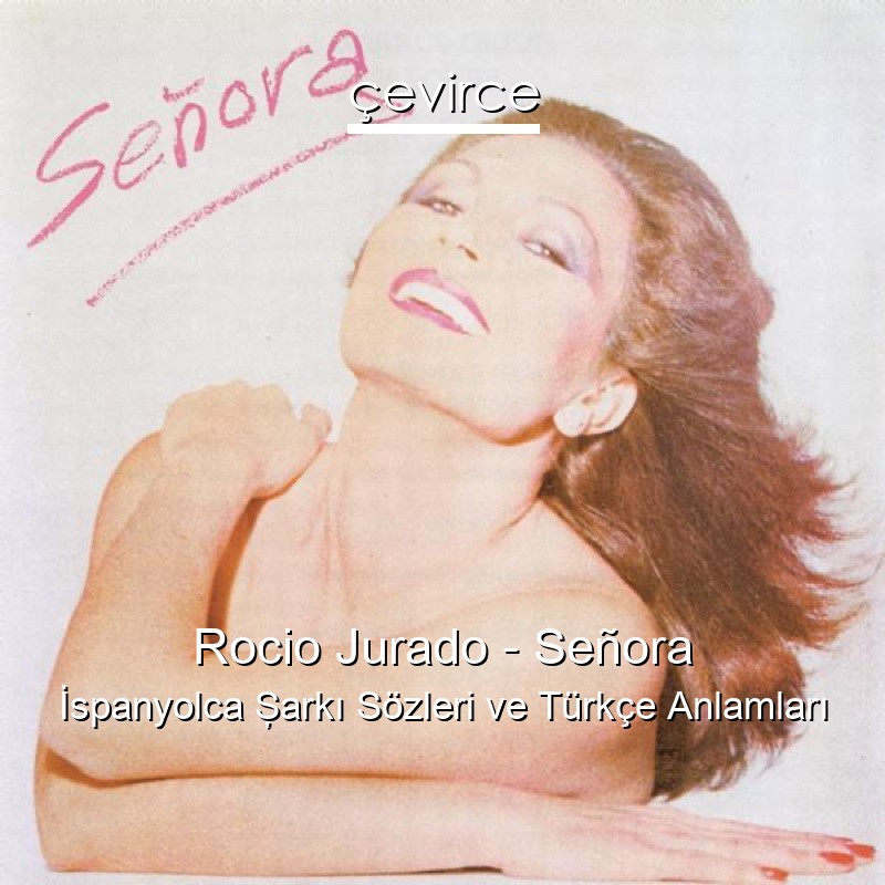 Rocio Jurado – Señora İspanyolca Şarkı Sözleri Türkçe Anlamları