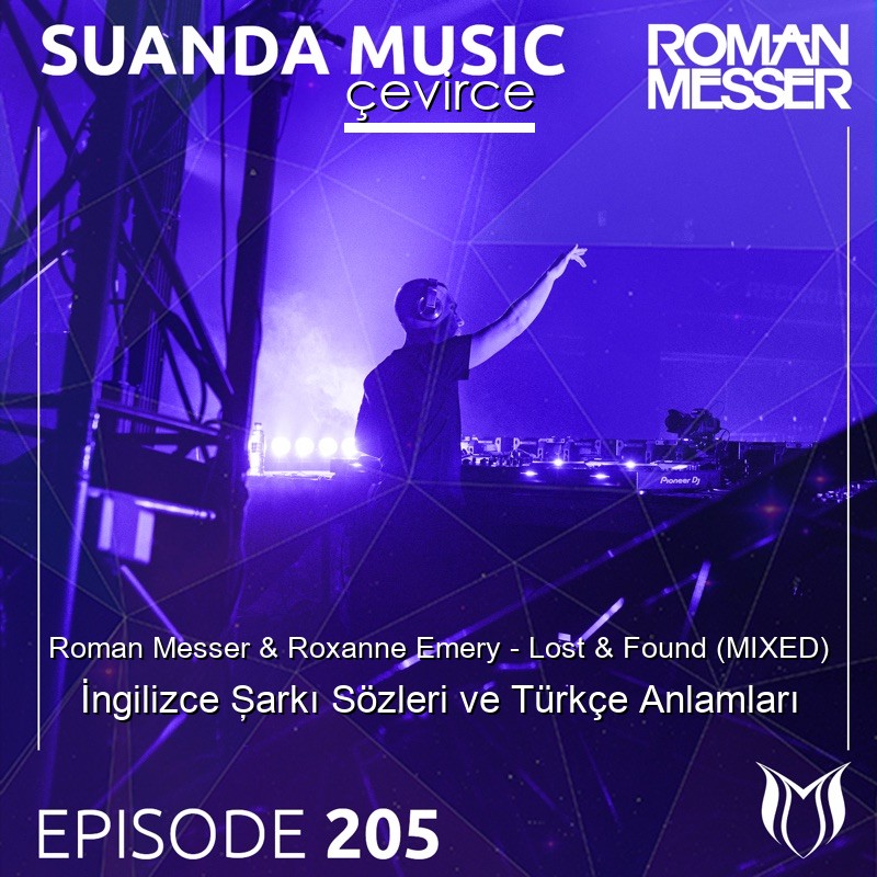 Roman Messer & Roxanne Emery – Lost & Found (MIXED) İngilizce Şarkı Sözleri Türkçe Anlamları