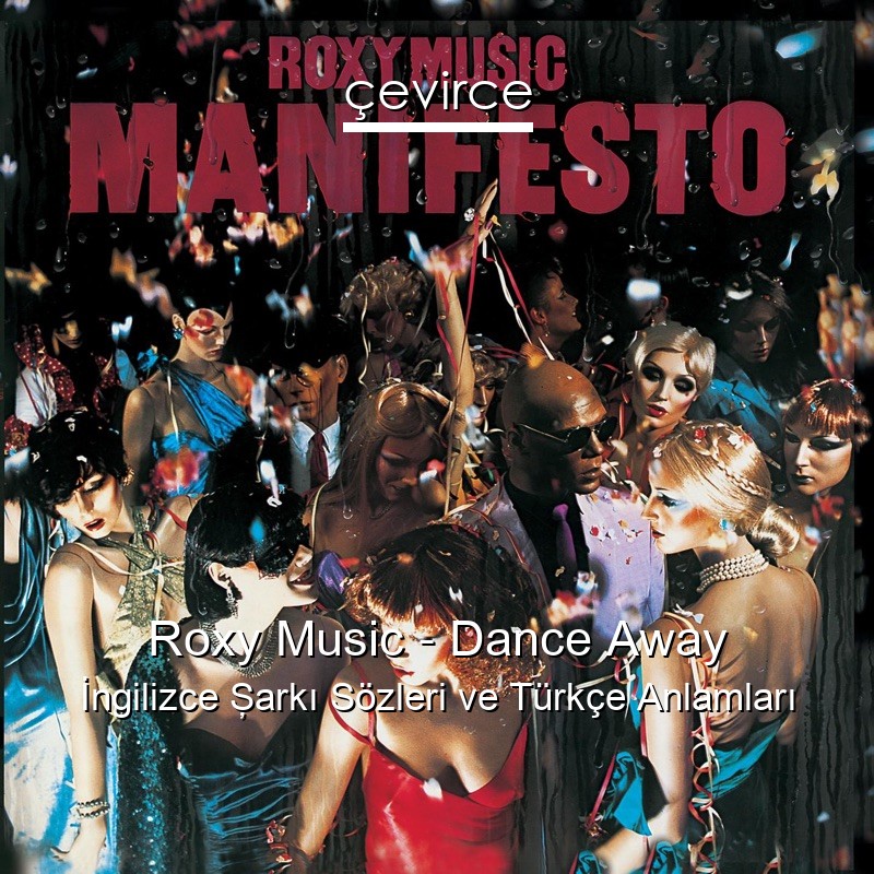 Roxy Music – Dance Away İngilizce Şarkı Sözleri Türkçe Anlamları