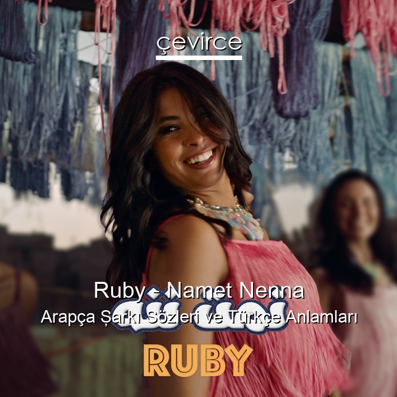 Ruby – Namet Nenna Arapça Şarkı Sözleri Türkçe Anlamları