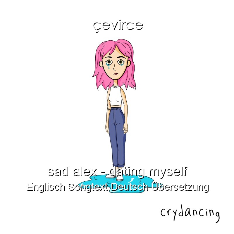 sad alex – dating myself Englisch Songtext Deutsch Übersetzung