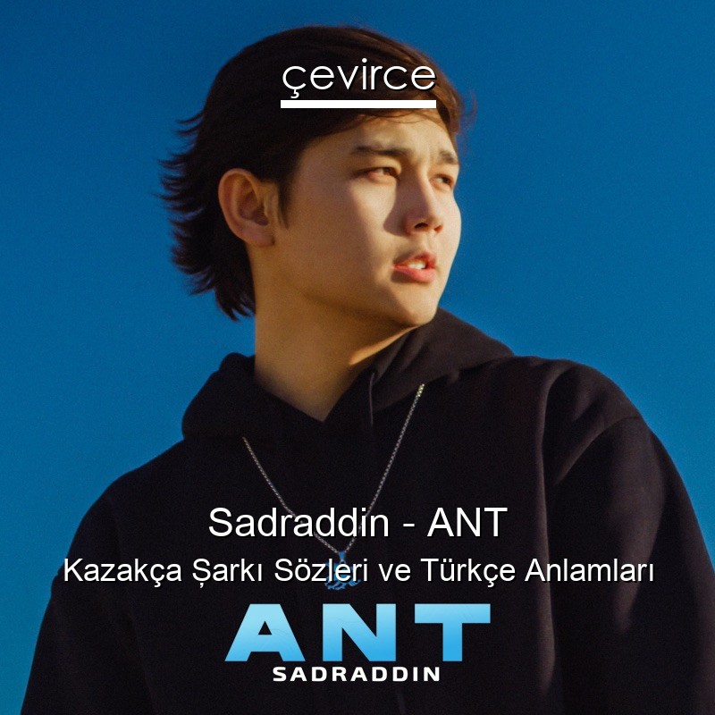 Sadraddin – ANT Kazakça Şarkı Sözleri Türkçe Anlamları
