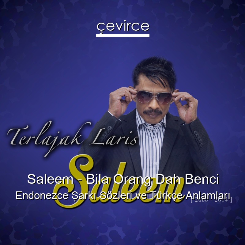 Saleem – Bila Orang Dah Benci Endonezce Şarkı Sözleri Türkçe Anlamları