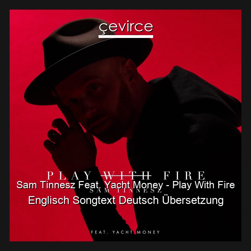 Sam Tinnesz Feat. Yacht Money – Play With Fire Englisch Songtext Deutsch Übersetzung