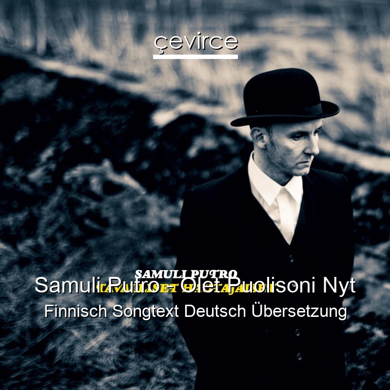 Samuli Putro – Olet Puolisoni Nyt Finnisch Songtext Deutsch Übersetzung