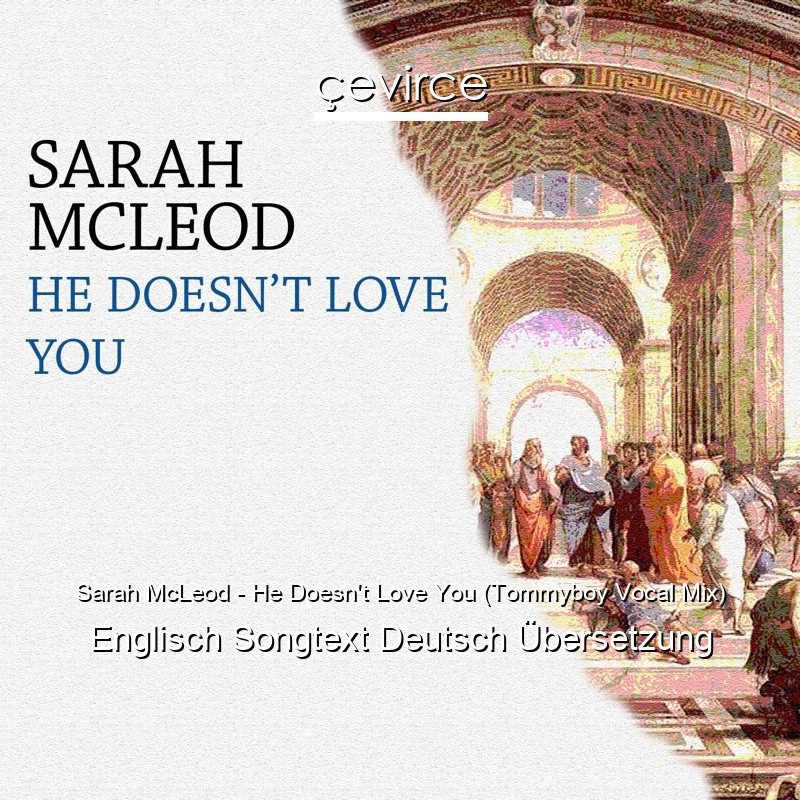 Sarah McLeod – He Doesn’t Love You (Tommyboy Vocal Mix) Englisch Songtext Deutsch Übersetzung