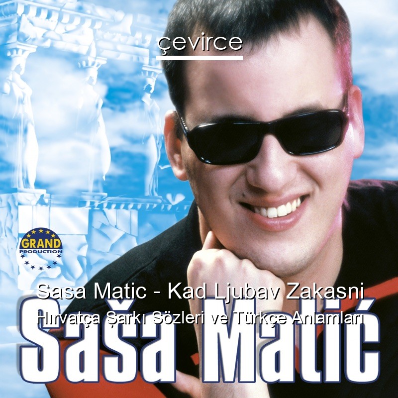 Sasa Matic – Kad Ljubav Zakasni Hırvatça Şarkı Sözleri Türkçe Anlamları