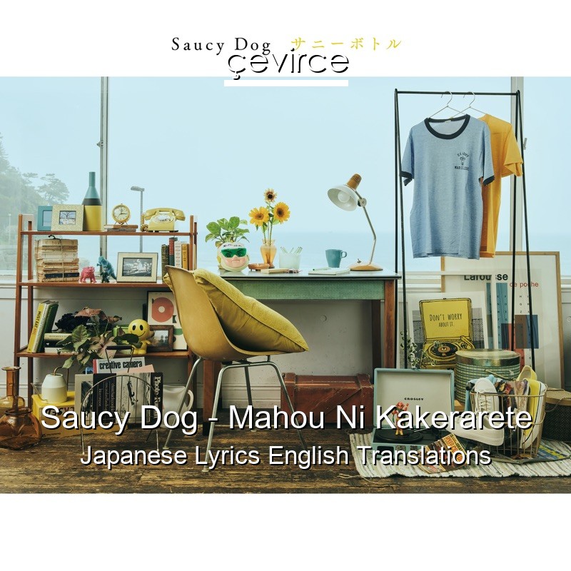 Saucy Dog – Mahou Ni Kakerarete Japanese Lyrics English Translations