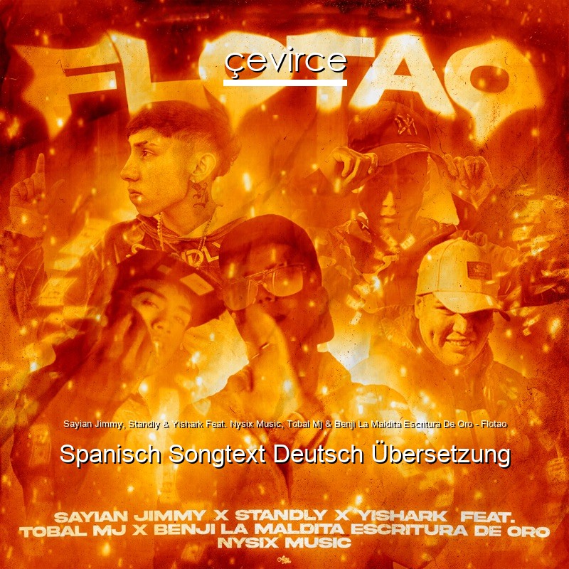 Sayian Jimmy, Standly & Yishark Feat. Nysix Music, Tobal Mj & Benji La Maldita Escritura De Oro – Flotao Spanisch Songtext Deutsch Übersetzung