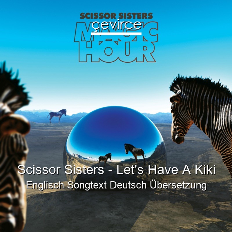 Scissor Sisters – Let’s Have A Kiki Englisch Songtext Deutsch Übersetzung