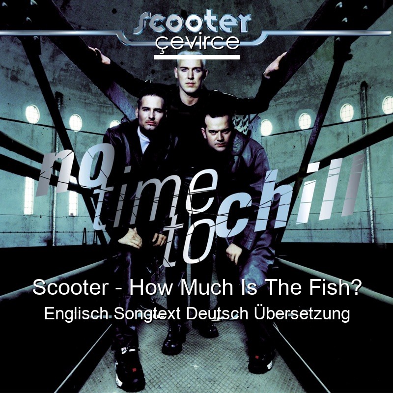 Scooter – How Much Is The Fish? Englisch Songtext Deutsch Übersetzung
