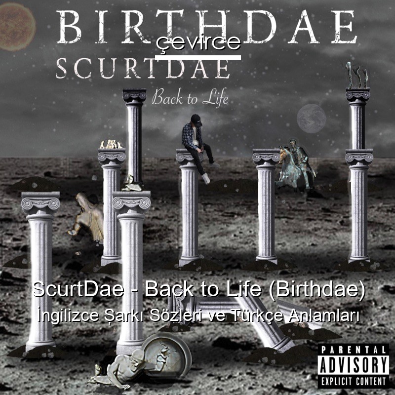 ScurtDae – Back to Life (Birthdae) İngilizce Şarkı Sözleri Türkçe Anlamları