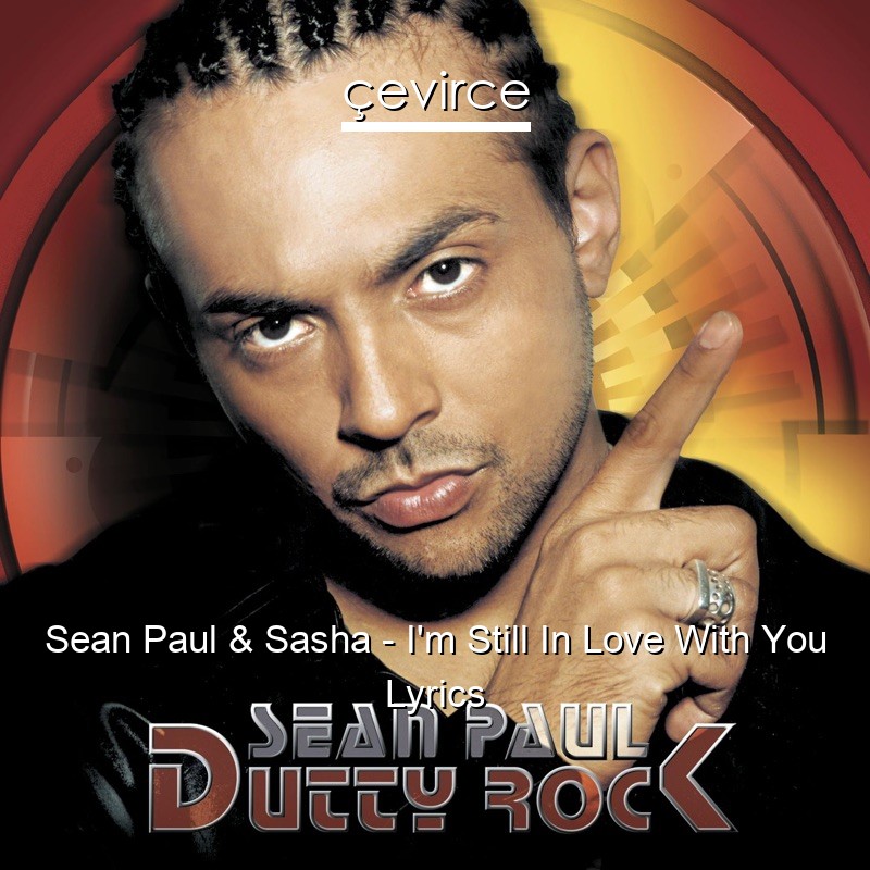 Sean Paul & Sasha – I’m Still In Love With You Lyrics