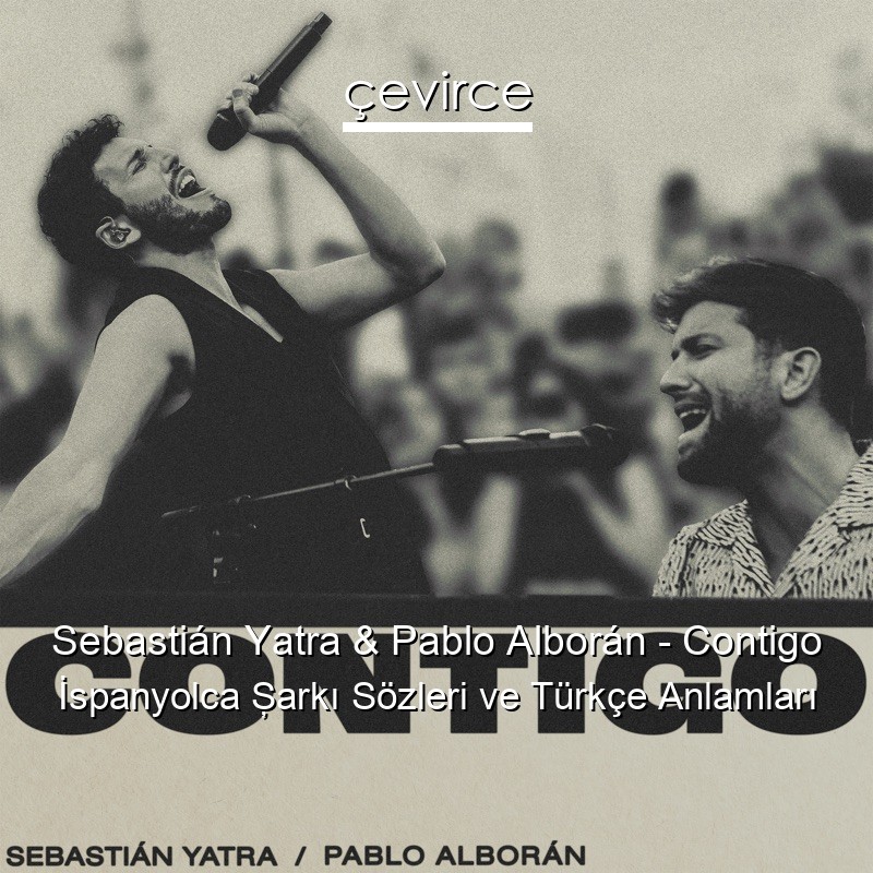 Sebastián Yatra & Pablo Alborán – Contigo İspanyolca Şarkı Sözleri Türkçe Anlamları