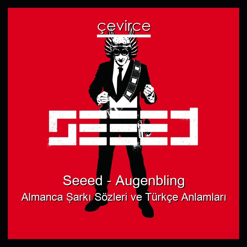 Seeed – Augenbling Almanca Şarkı Sözleri Türkçe Anlamları