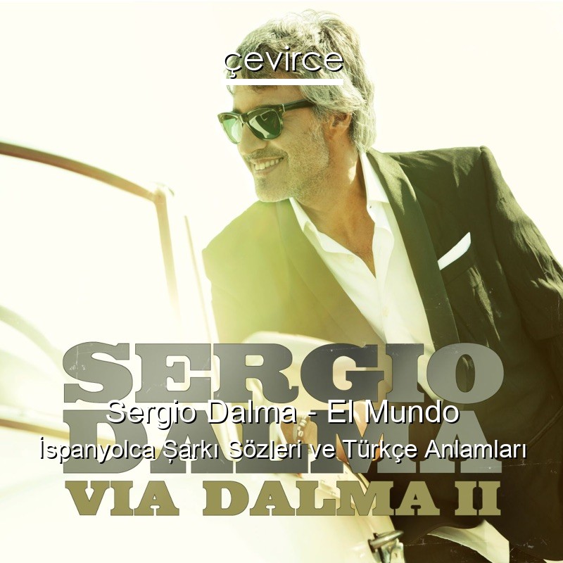Sergio Dalma – El Mundo İspanyolca Şarkı Sözleri Türkçe Anlamları