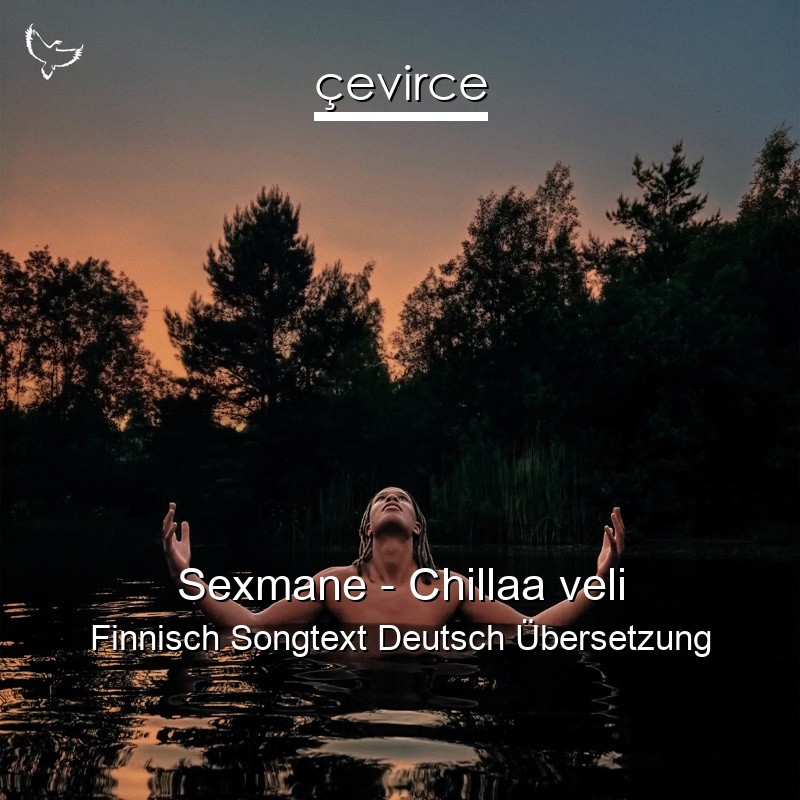 Sexmane – Chillaa veli Finnisch Songtext Deutsch Übersetzung