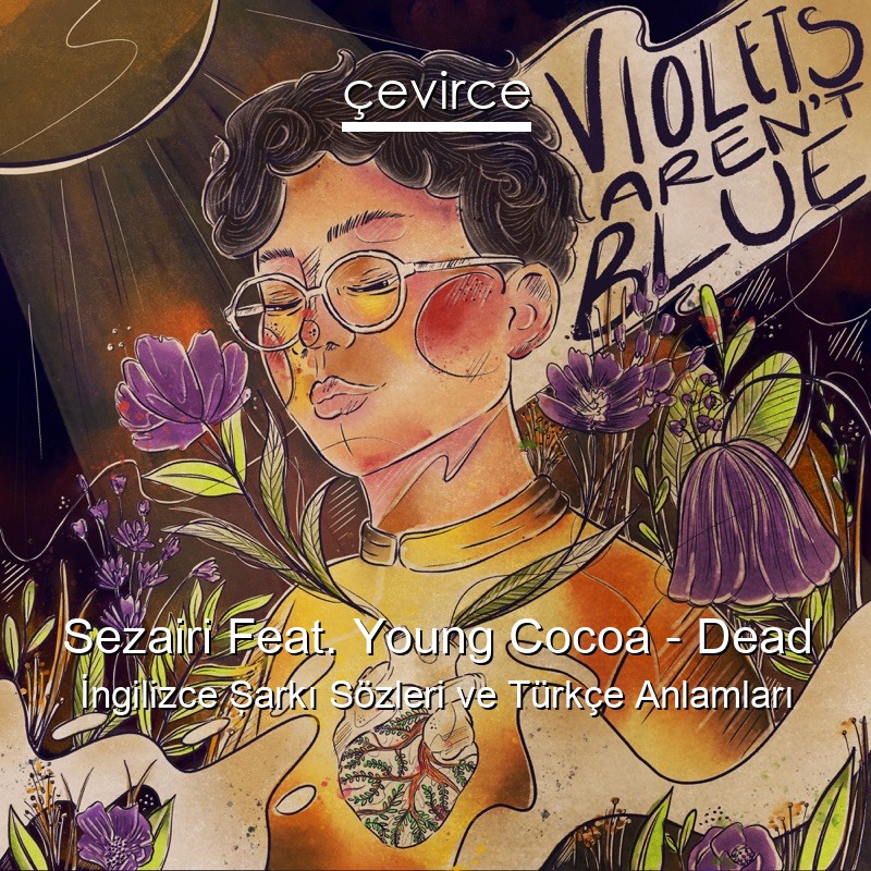 Sezairi Feat. Young Cocoa – Dead İngilizce Şarkı Sözleri Türkçe Anlamları