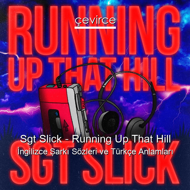 Sgt Slick – Running Up That Hill İngilizce Şarkı Sözleri Türkçe Anlamları