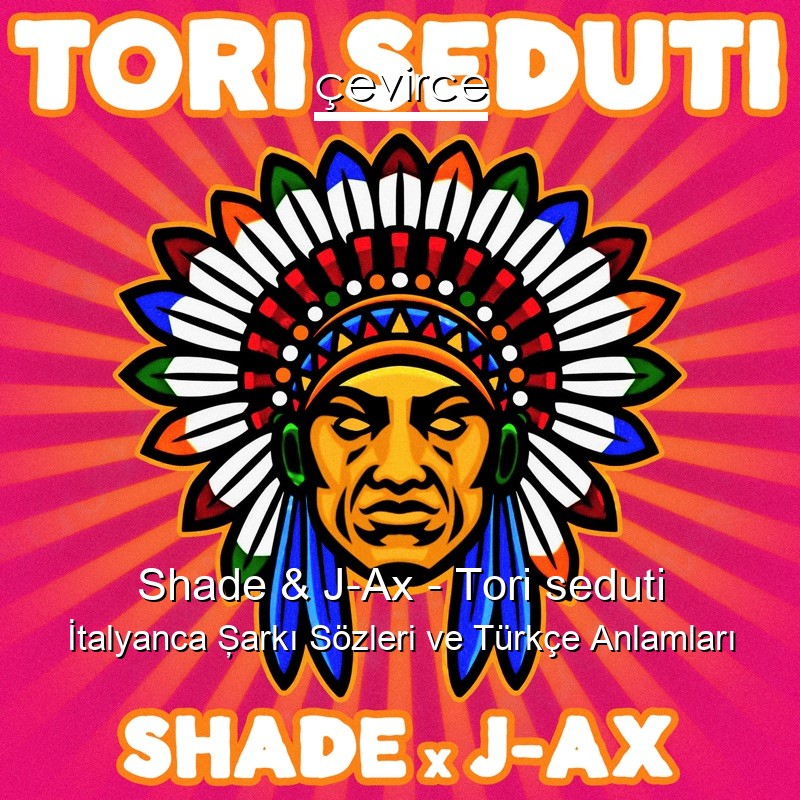 Shade & J-Ax – Tori seduti İtalyanca Şarkı Sözleri Türkçe Anlamları