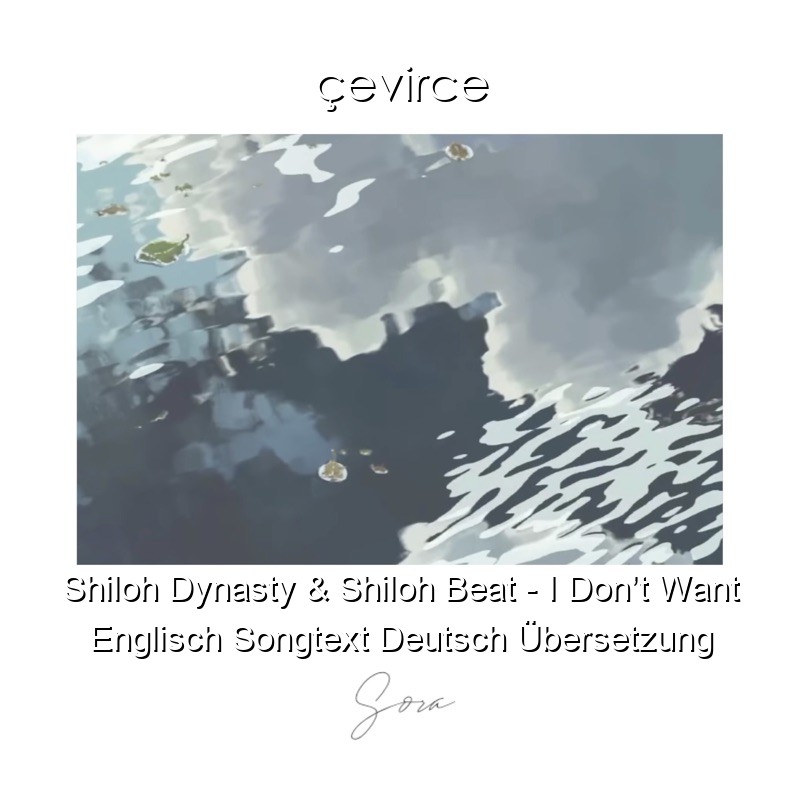 Shiloh Dynasty & Shiloh Beat – I Don’t Want Englisch Songtext Deutsch Übersetzung