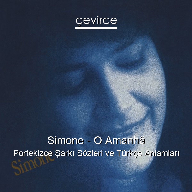Simone – O Amanhã Portekizce Şarkı Sözleri Türkçe Anlamları
