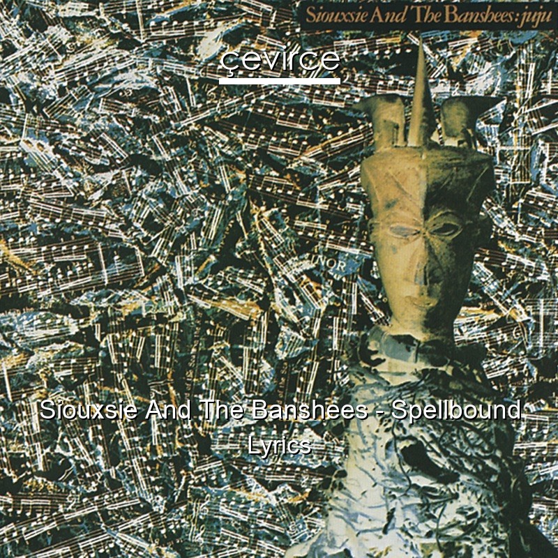 Siouxsie And The Banshees – Spellbound Lyrics