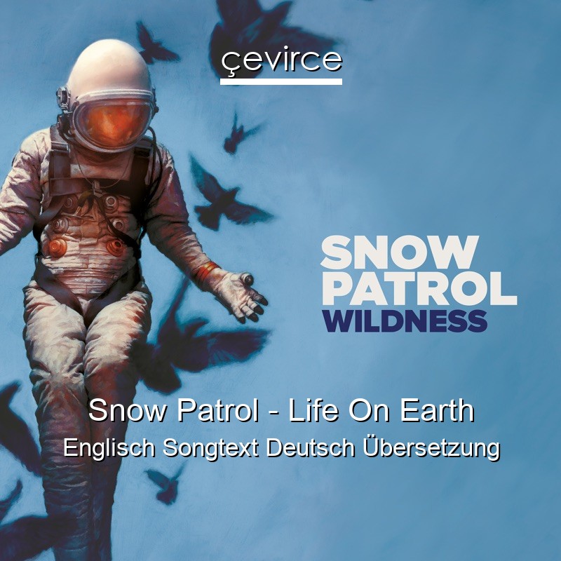 Snow Patrol – Life On Earth Englisch Songtext Deutsch Übersetzung